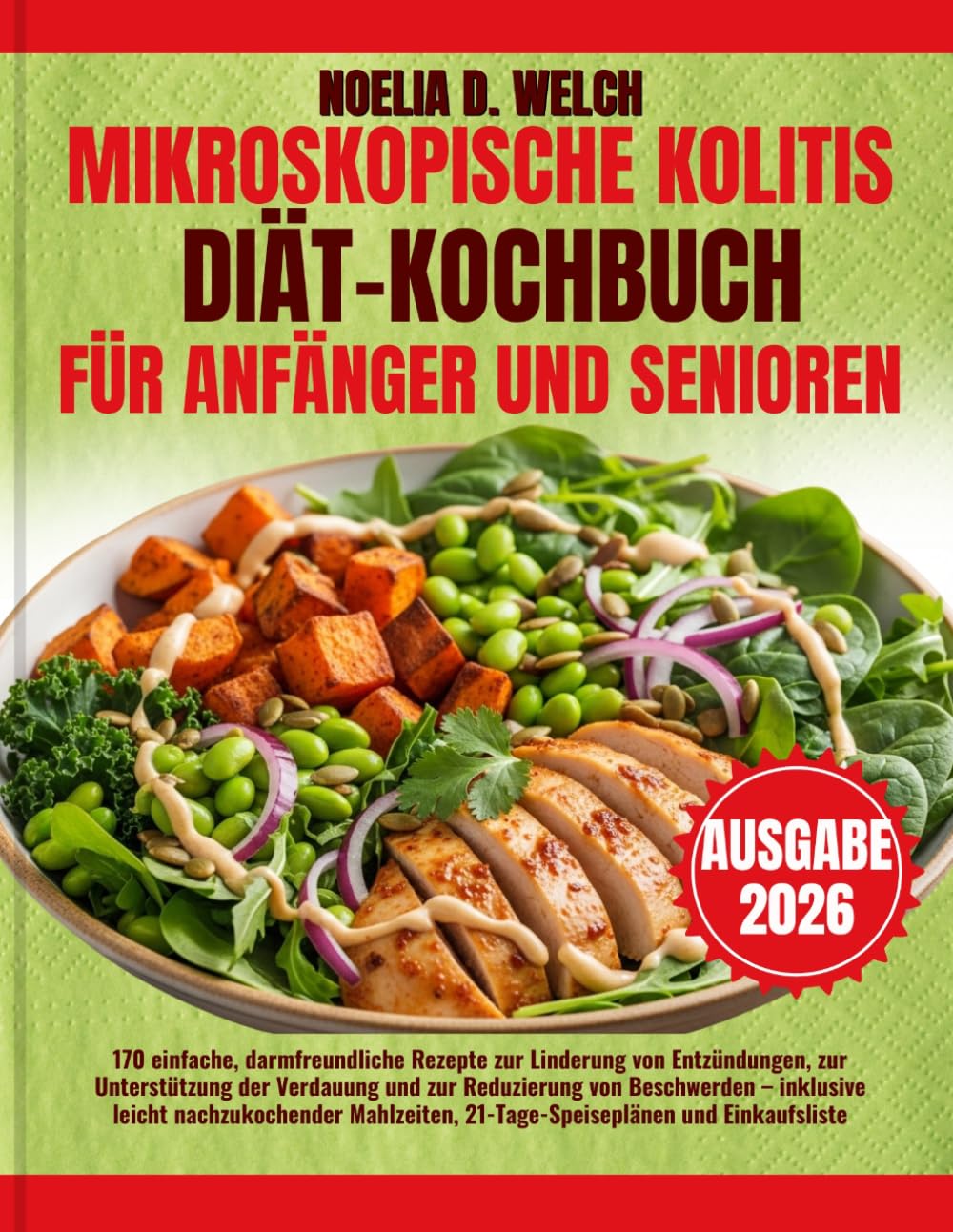 MIKROSKOPISCHE KOLITIS DIÄT-KOCHBUCH FÜR ANFÄNGER UND SENIOREN: 170 einfache, darmfreundliche Rezepte zur Linderung von Entzündungen, zur ... inklusive leicht nachzukochender Mahlzeiten,