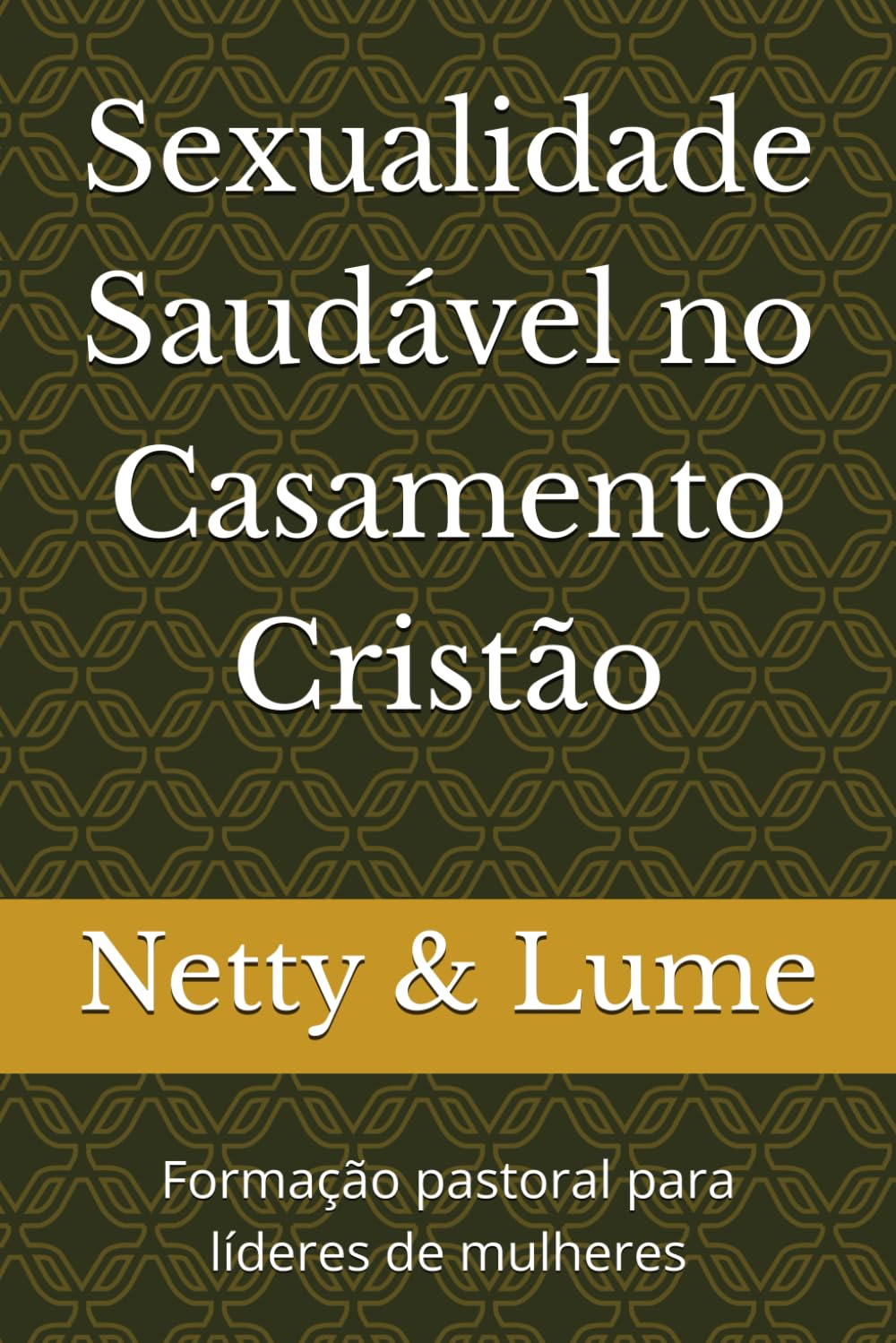 Sexualidade Saudável no Casamento Cristão: Formação pastoral para líderes de mulheres