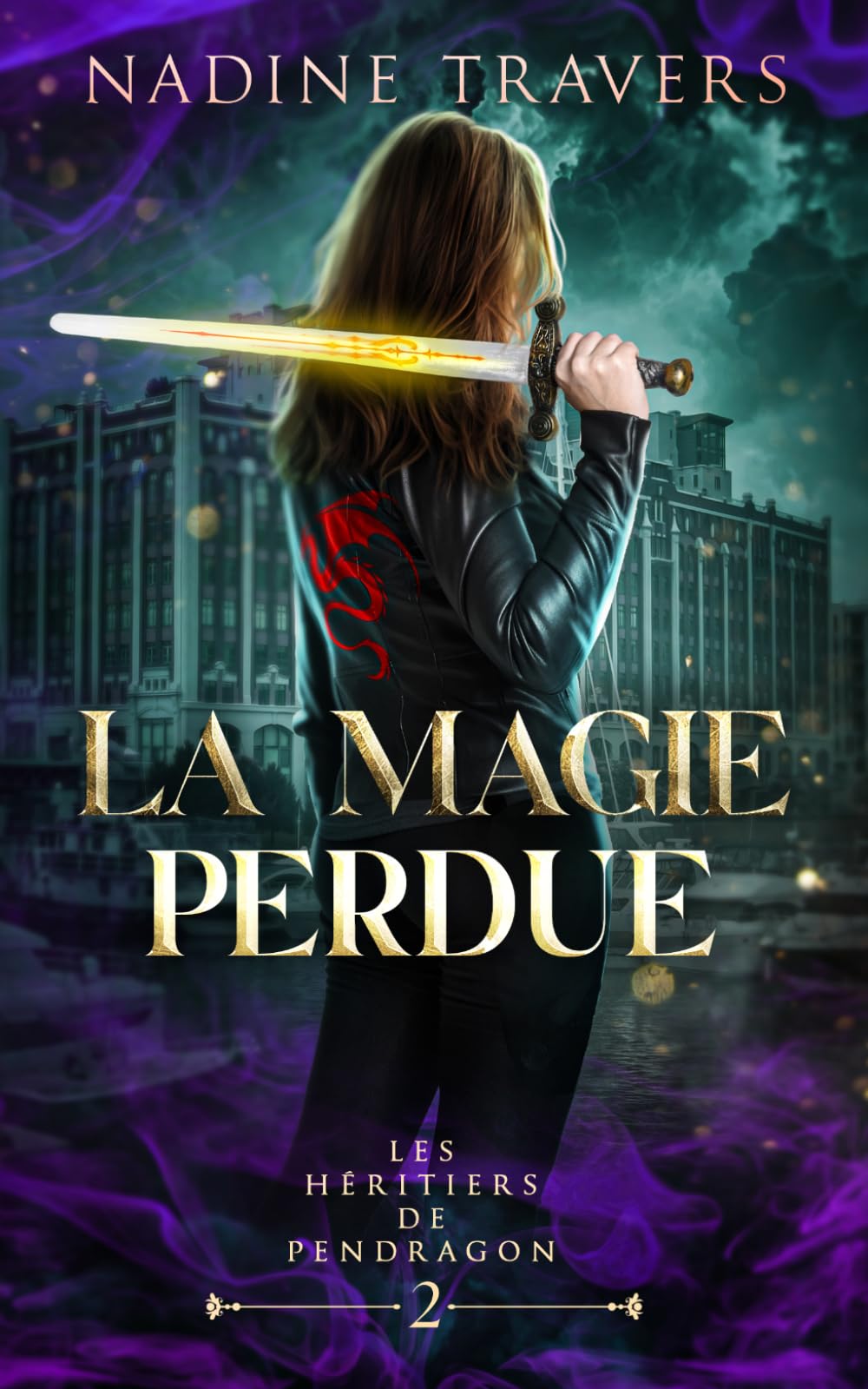 La Magie Perdue: Fantasy urbaine à Montréal – Une lédende qui réel, une prophétie, une guerre magique ancestrale (Les Héritiers de Pendragon)