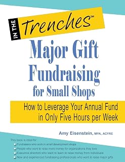 Major Gift Fundraising for Small Shops: How to Leverage Your Annual Fund in Only Five Hours per Week