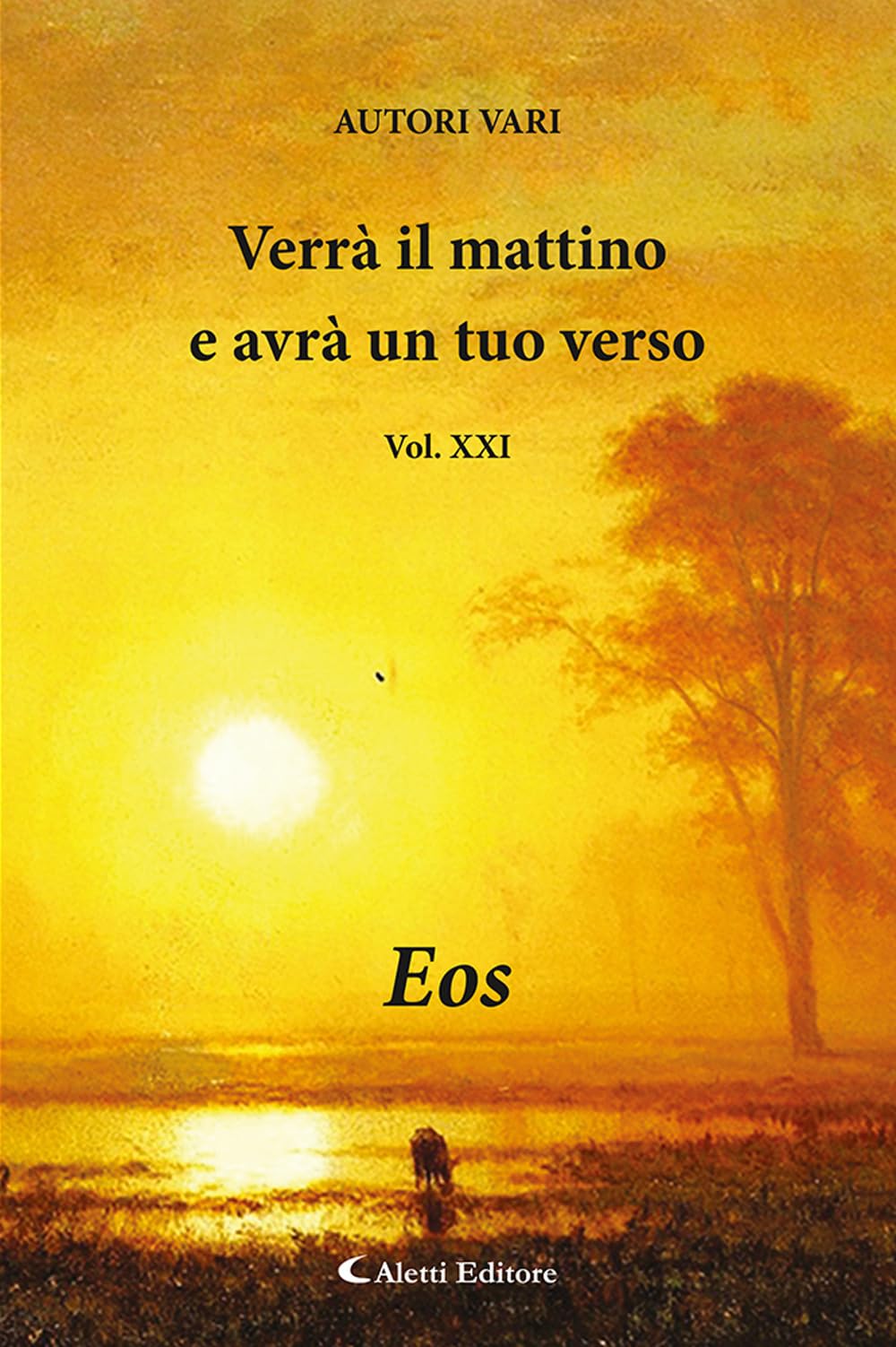 Verrà il mattino e avrà un tuo verso. Eos (Vol. 21)