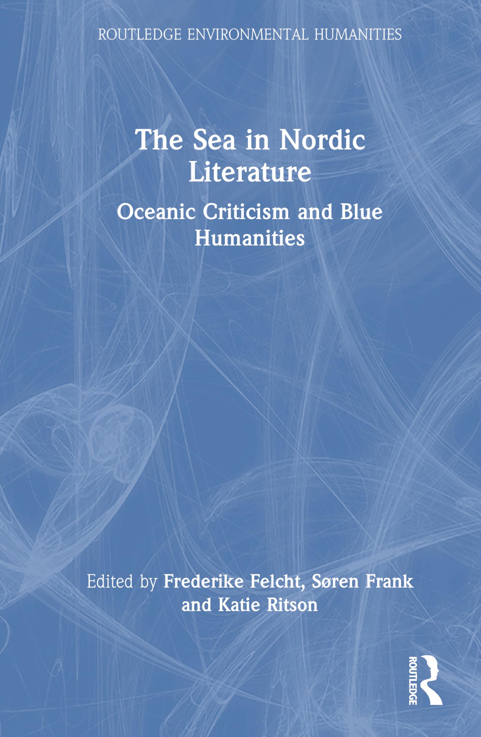 The Sea in Nordic Literature: Oceanic Criticism and Blue Humanities (Routledge Environmental Humanities)