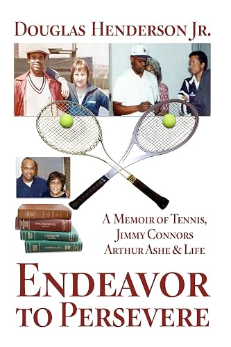 Endeavor to Persevere: A Memoir on Jimmy Connors, Arthur Ashe, Tennis and Life