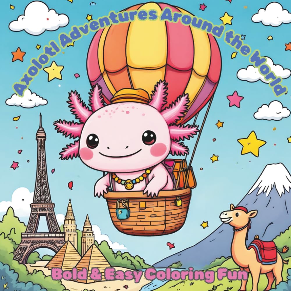 Axolotl Adventures Around the World: Bold & Easy Coloring Fun: Travel, Explore, and Color with a Playful Axolotl!