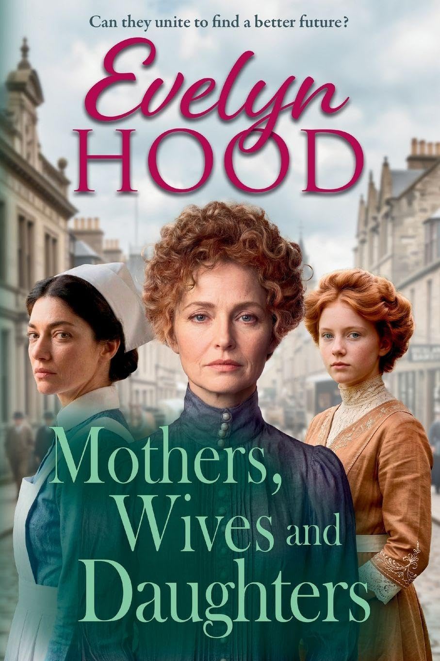 Mothers, Wives and Daughters: A compelling historical saga of love, ambition and family ties from Evelyn Hood for 2026 (Mothers and Daughters)