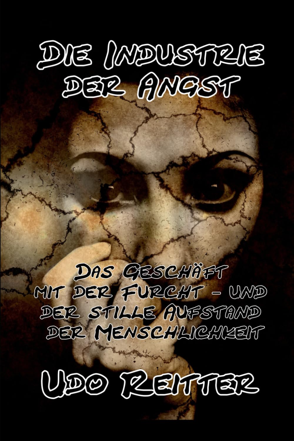 Die Industrie der Angst.: Das Geschäft mit der Furcht – und der stille Aufstand der Menschlichkeit.