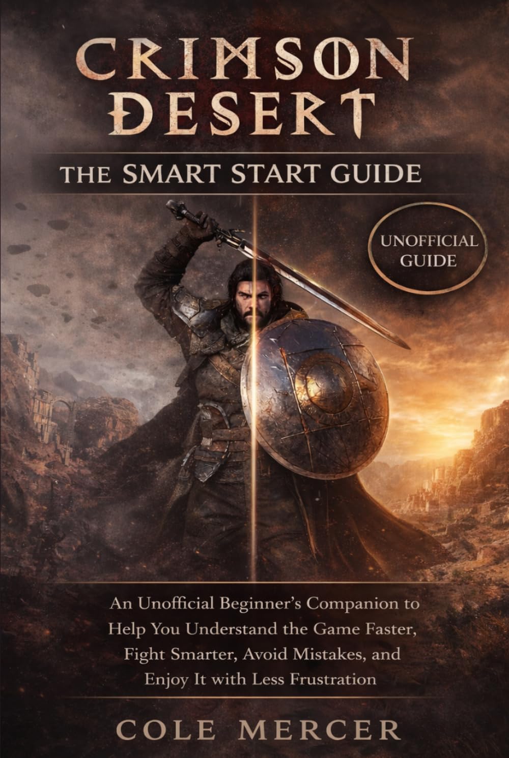 Crimson Desert: The Smart Start Guide: An Unofficial Beginner’s Companion to Help You Understand the Game Faster, Fight Smarter, Avoid Mistakes, and Enjoy It with Less Frustration
