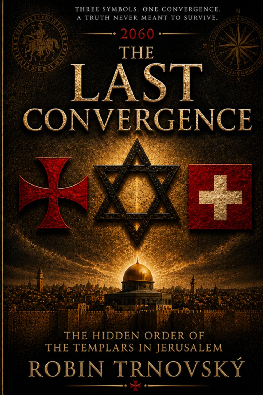 The Last Convergence: The Hidden Order of the Templars in Jerusalem