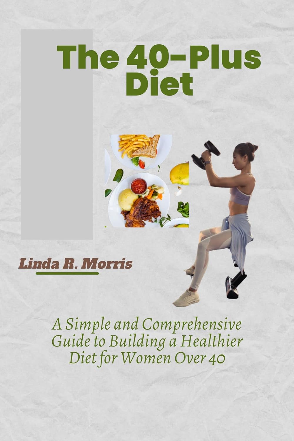 The 40-plus diet: A Simple and Comprehensive Guide to Building a ...