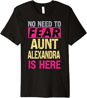No Need To Fear Aunt Alexandra Is Here Funny Hero Auntie Premium T-Shirt