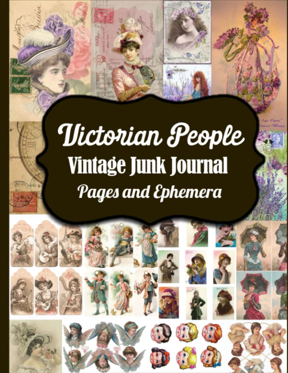 Victorian People Vintage Junk Journal Pages & Ephemera: Over 135 Piece Collection of Ephemera for Junk Journals, Scrapbooking, Decoupage, Collage and Many Other Paper Crafts