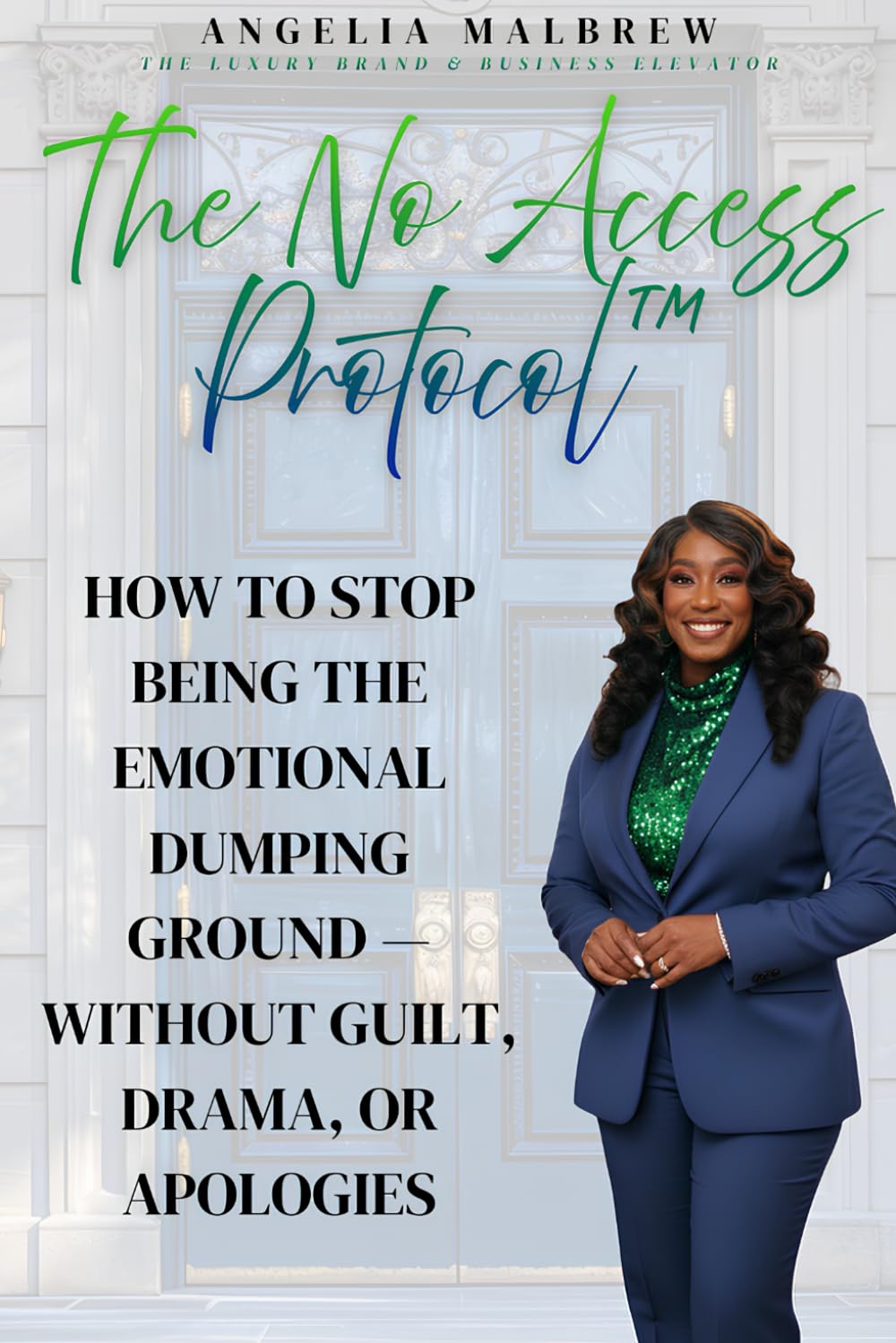 The No Access Protocol: How to Stop Being the Emotional Dumping Ground —Without Guilt, Drama, or Apologies