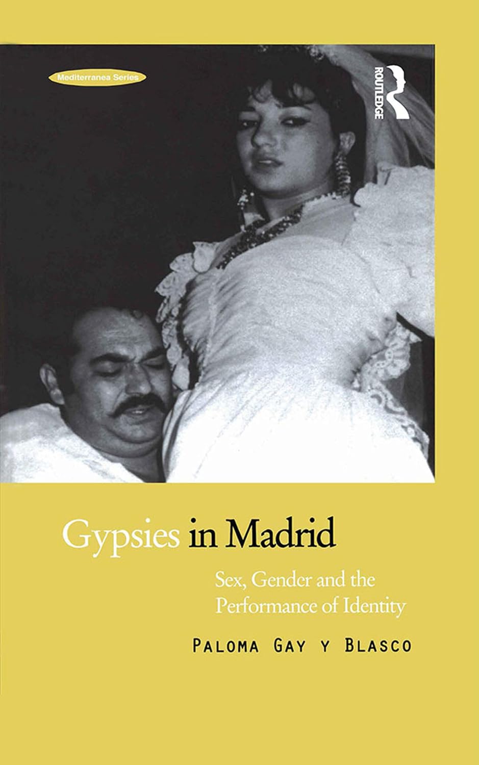Gypsies in Madrid: Sex, Gender and the Performance of Identity (Mediterranea Book 2)