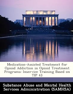 Medication-Assisted Treatment for Opioid Addiction in Opioid Treatment Programs: Inservice Training Based on Tip 43