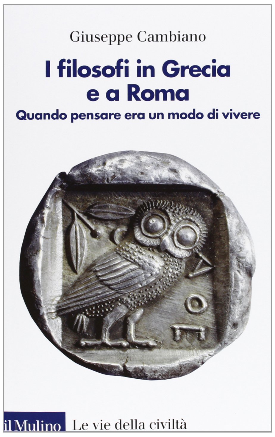 I filosofi in Grecia e a Roma. Quando pensare era un modo di vivere