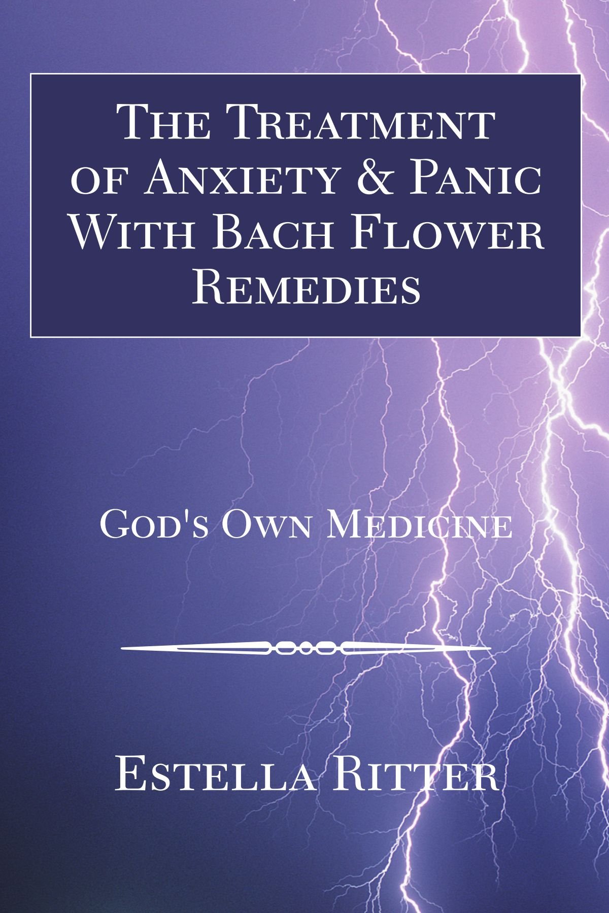 The Treatment of Anxiety & Panic With Bach Flower Remedies: God's Own Medicine