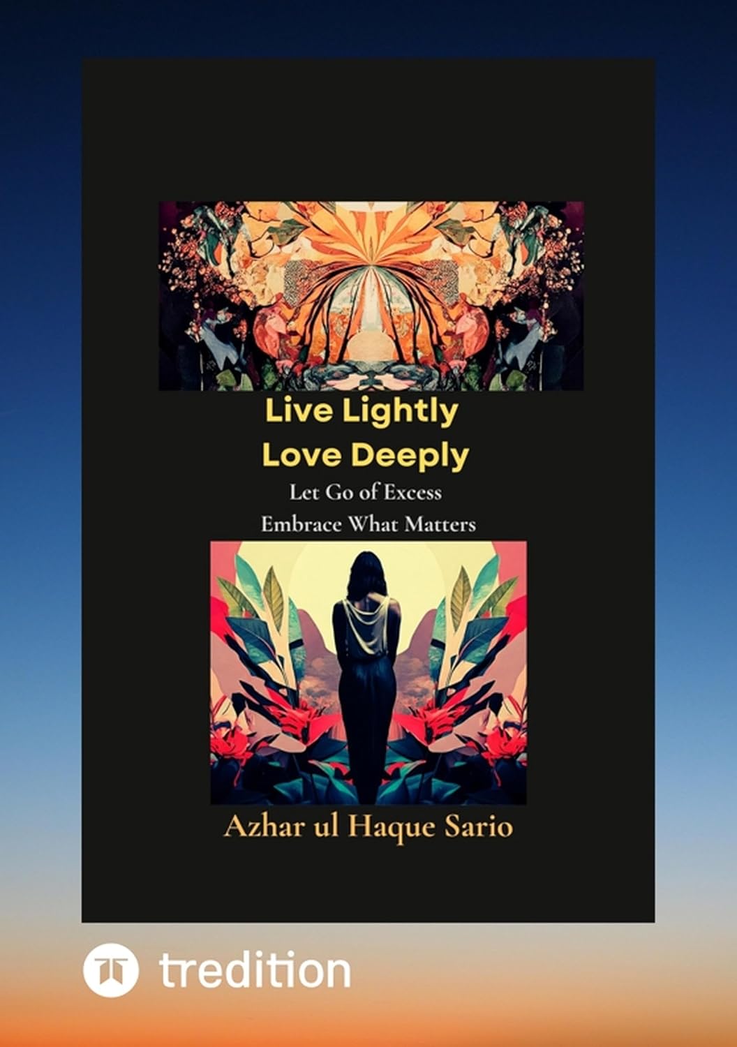 Live Lightly Love Deeply: Let Go of Excess Embrace What Matters