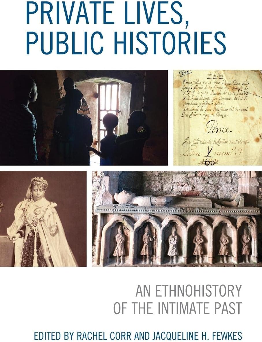 Private Lives, Public Histories: An Ethnohistory of the Intimate Past