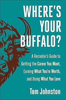 Where's Your Buffalo?: A Recruiter's Guide to Getting the Career You Want, Eaing What You're Worth, and Doing What You Love-Wow! eBook