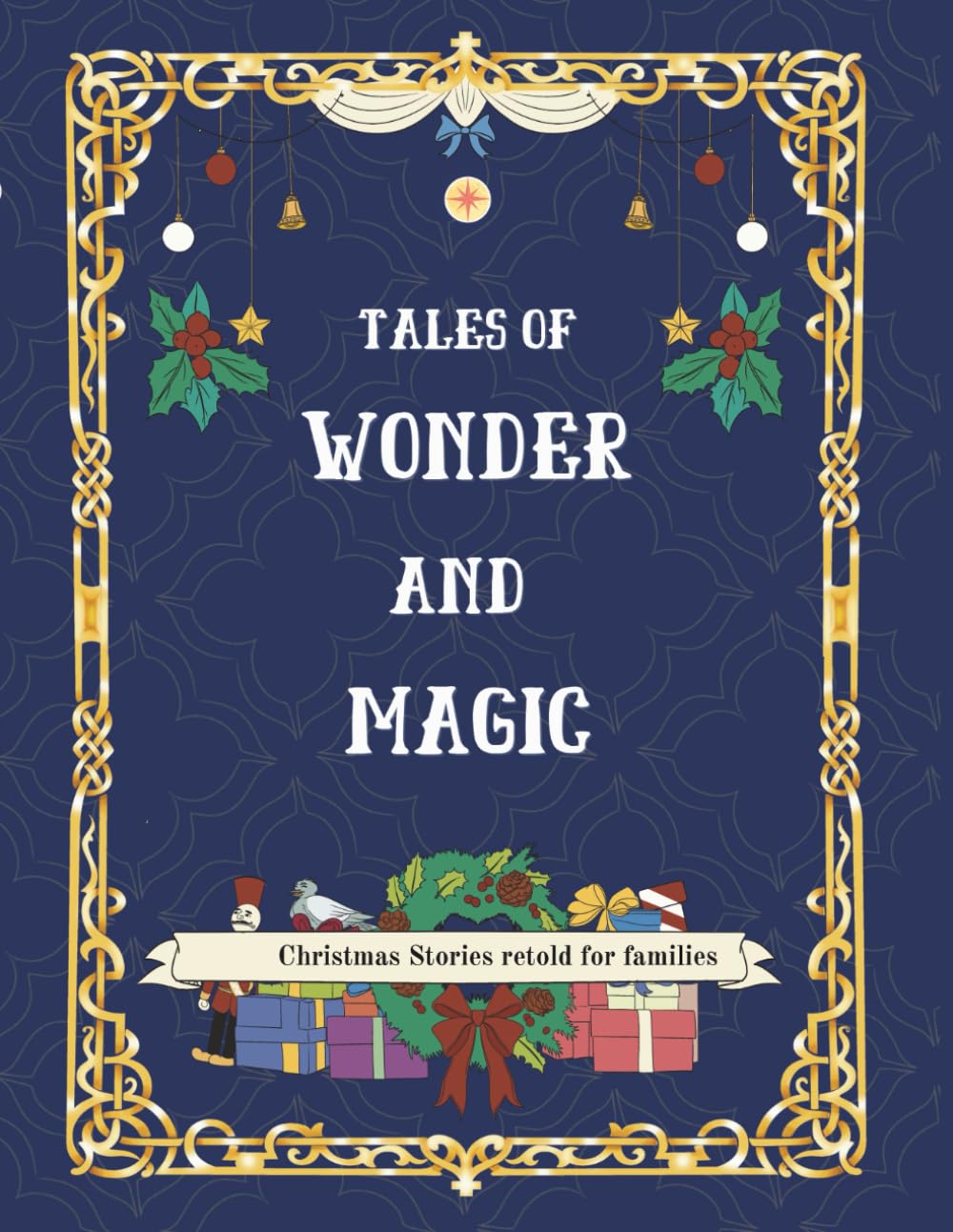 Tales of Wonder and Magic: Classic Christmas Tales & Fairy Stories: Ages 6–10 (Christmas Classics for Kids)