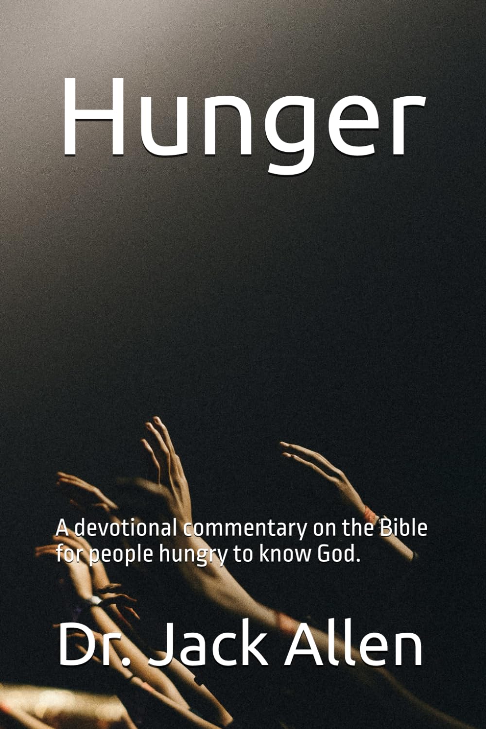 Hunger: A devotional commentary on the entire Bible for people hungry to know God.