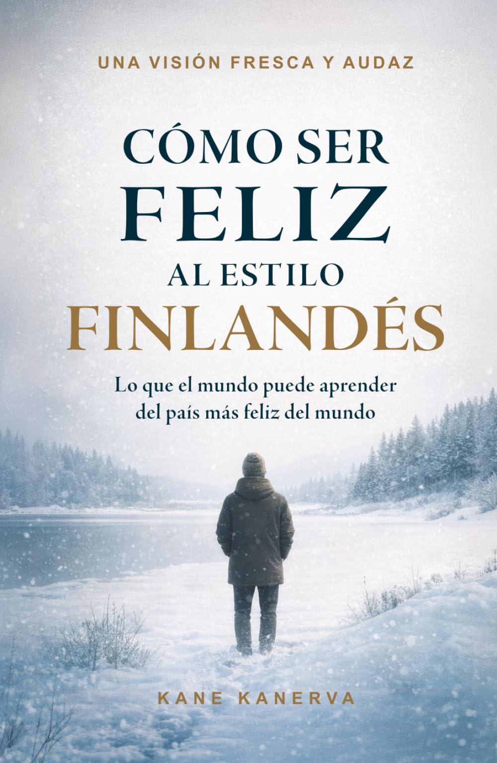 Cómo ser feliz al estilo finlandés: Lo que el mundo puede aprender del país más feliz del mundo
