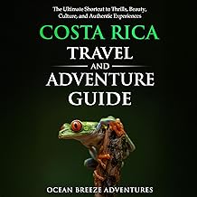 Costa Rica Travel and Adventure Guide: The Ultimate Shortcut to Thrills, Beauty, Culture, and Authentic Experiences (Travel and Adventure Guides)