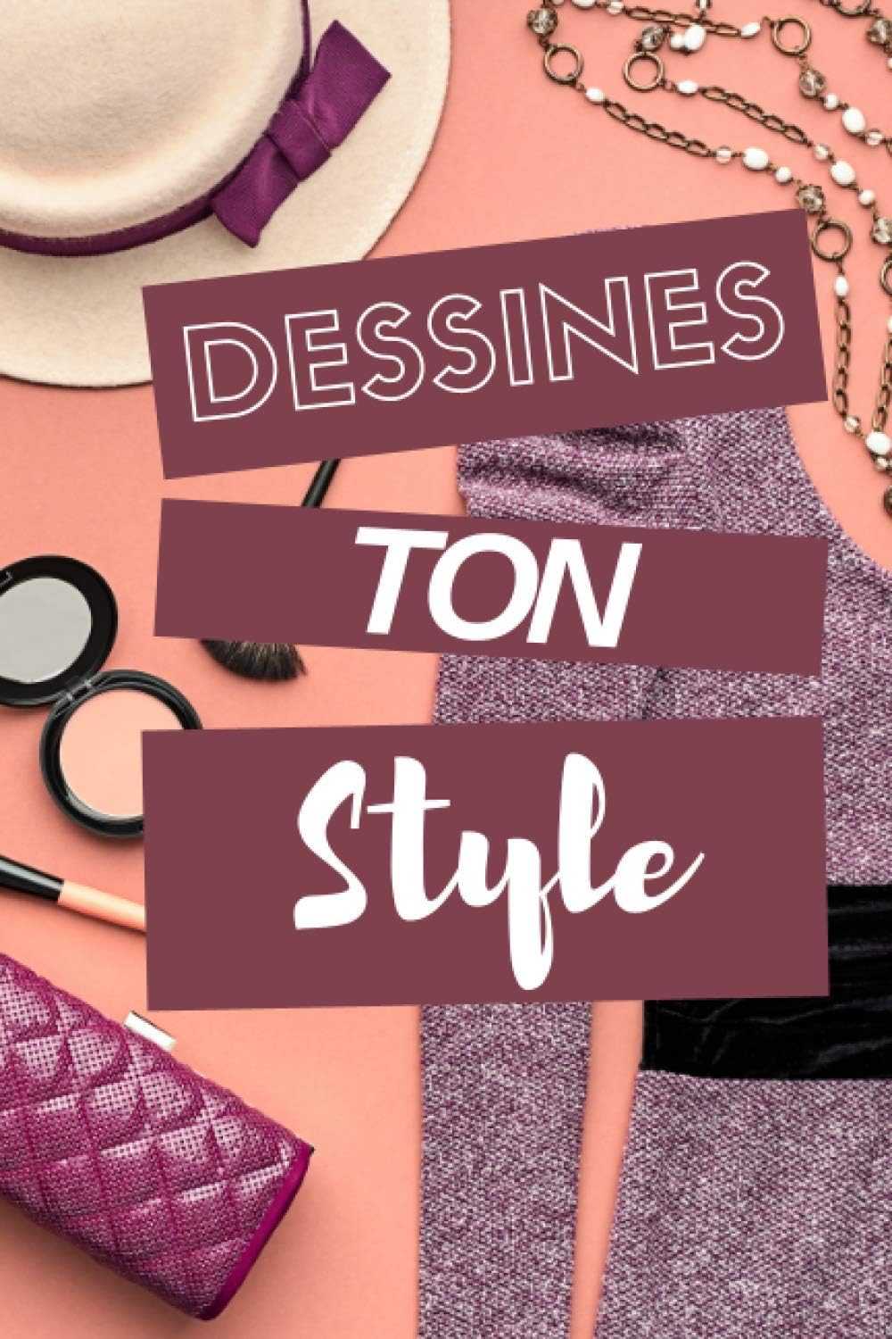 DESSINE TON STYLE: Cahier de croquis de mode pour les STYLISTES en herbe | Créez tes tenues, tes robes, tes styles... | Laissez parler votre imagination | 100 pages | Format : 15x23cm