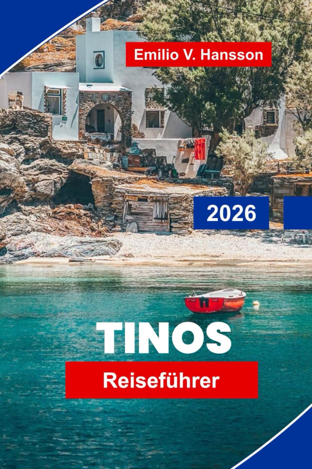 TINOS Reiseführer 2026: Entdecken Sie charmante Dörfer, historische Kirchen, malerische Strände, lokale Küche und praktische Tipps für Ihren griechischen Inselurlaub