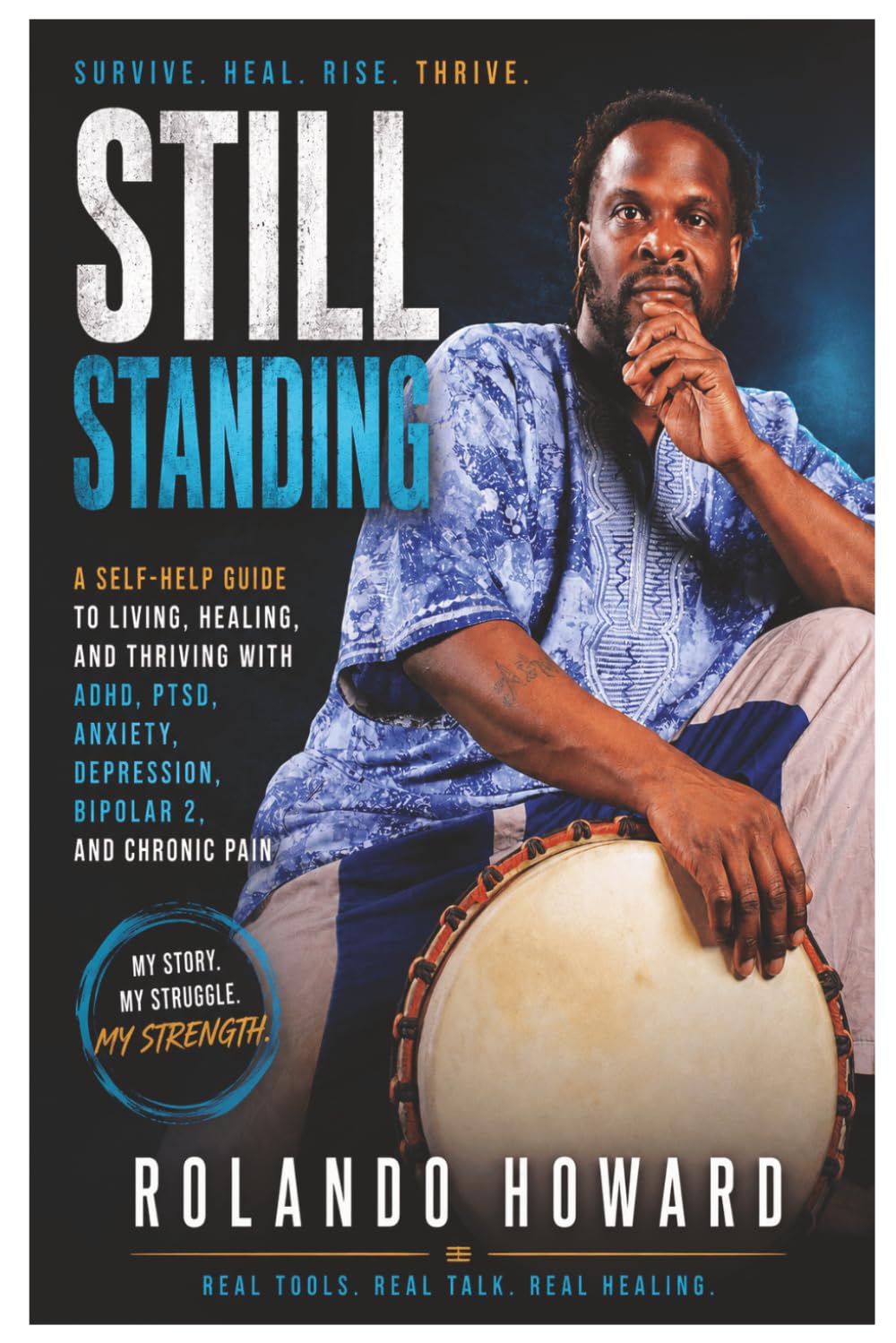 Still Standing: A Self-Help Guide to Living, Healing, and Thriving with ADHD, PTSD, Anxiety, Depression, Bipolar 2, and Chronic Pain