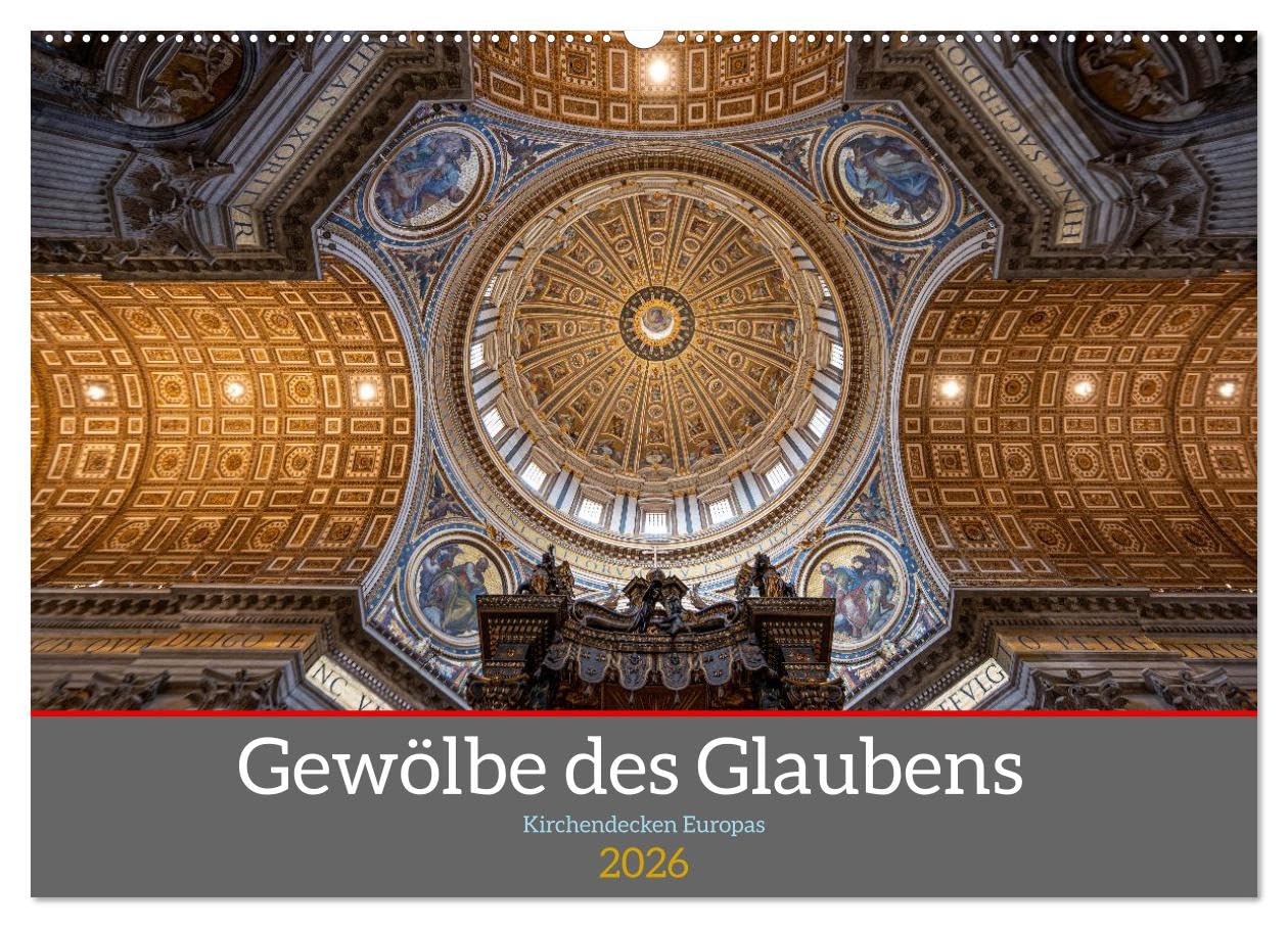 Gewölbe des Glaubens – Kirchendecken Europas (Wandkalender 2026 DIN A2 quer), CALVENDO Monatskalender: Kuppeln, Türme, Kreuzgewölbe - Kirchenkunst Europas (CALVENDO Orte)
