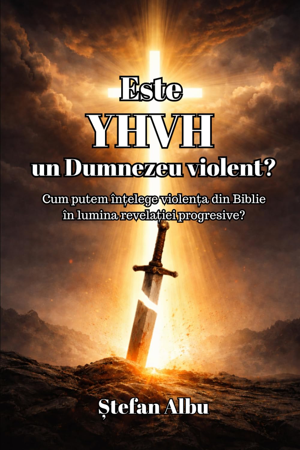 Este YHWH un Dumnezeu violent?: Cum putem înțelege violența din Biblie în lumina revelației progresive?