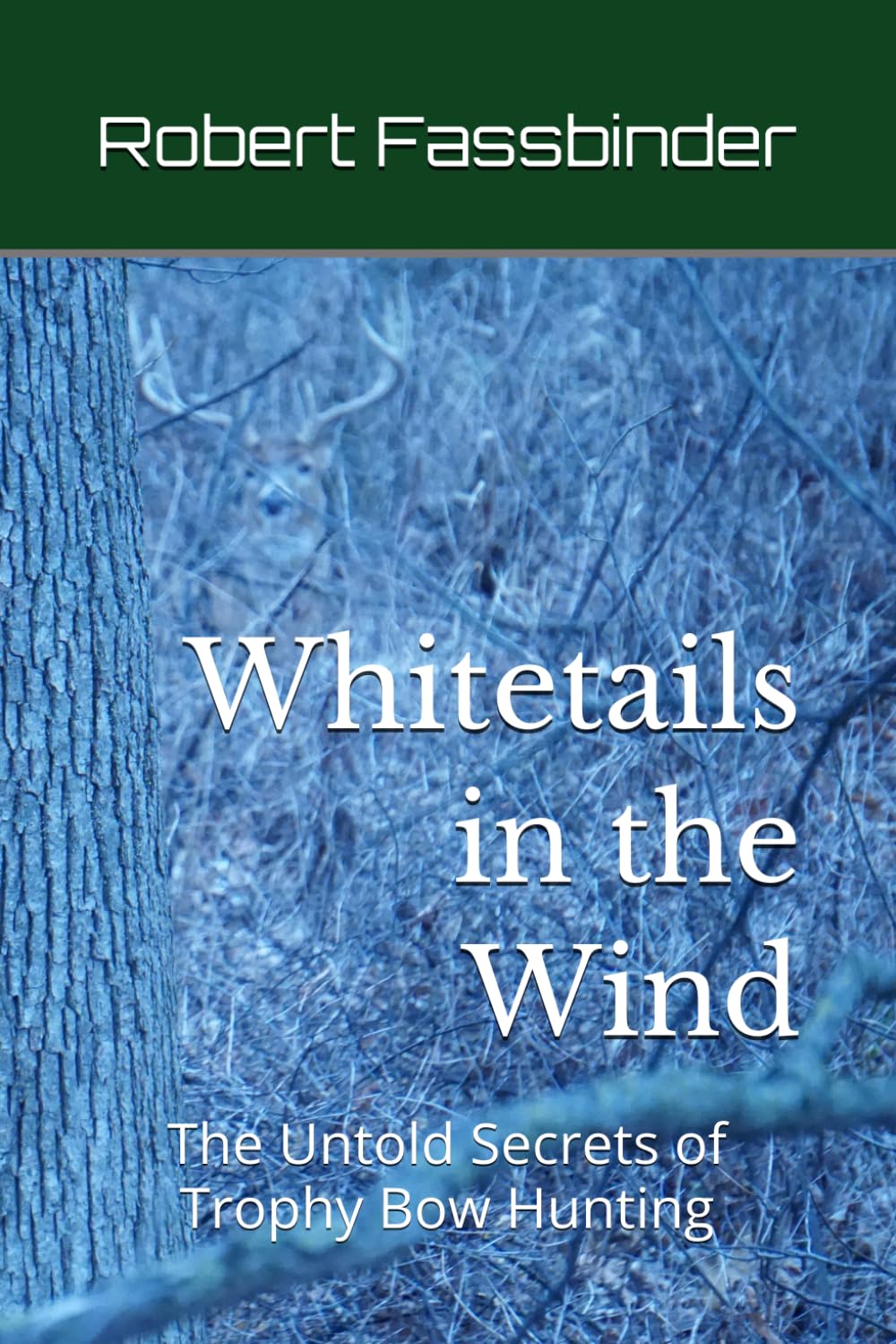 Whitetails in the Wind: The Untold Secrets of Trophy Bow Hunting      Paperback – February 16, 2026