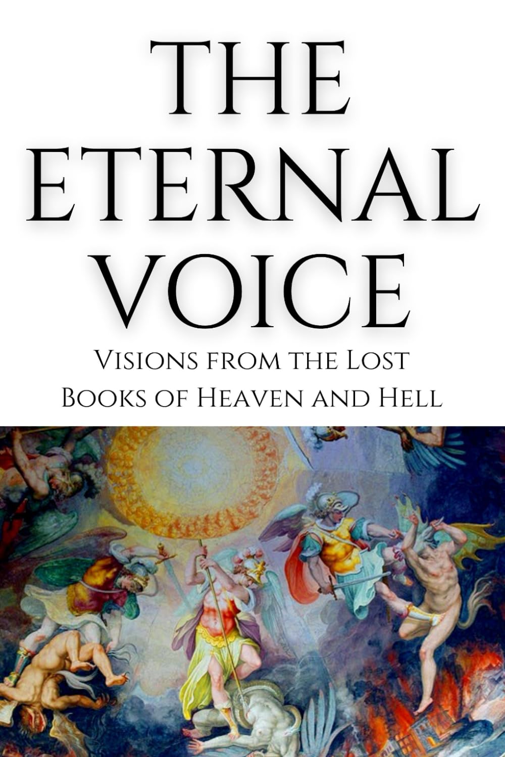The Eternal Voice: Ten Afterlife Visions from the Lost Books of the Bible - Heaven, Hell, and the Final Judgment (The Voice Series)