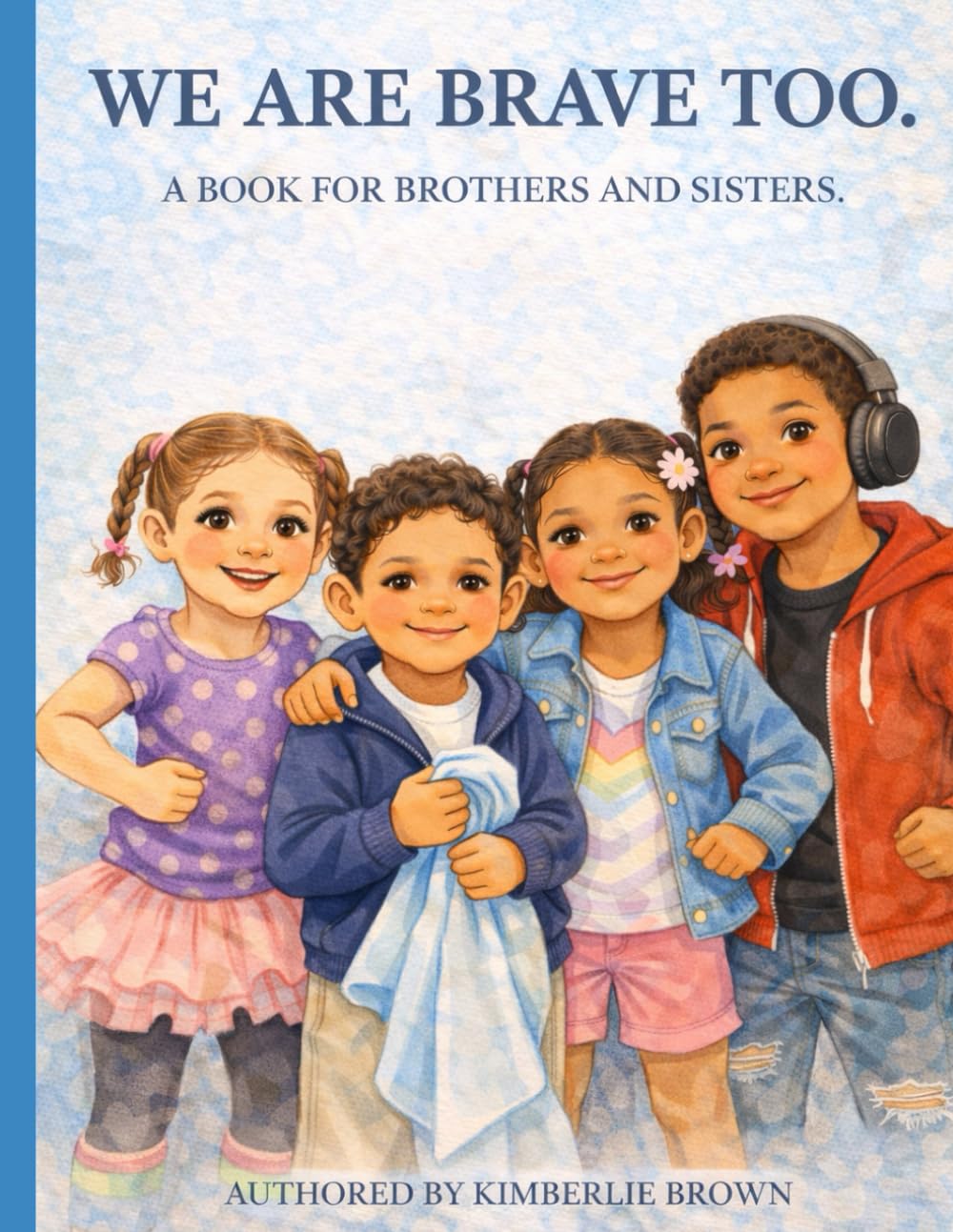 We Are Brave Too: A story just for brothers and sisters