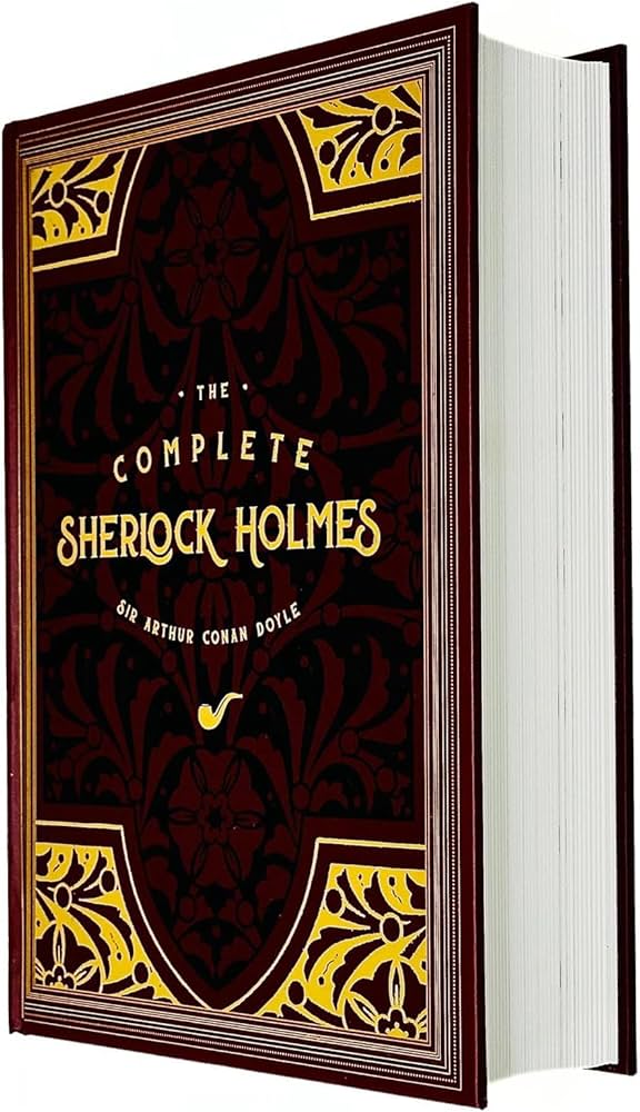 The Complete Sherlock Holmes Classic: Arthur Conan Doyle The Complete Sherlock Holmes Classic: Arthur Conan Doyle