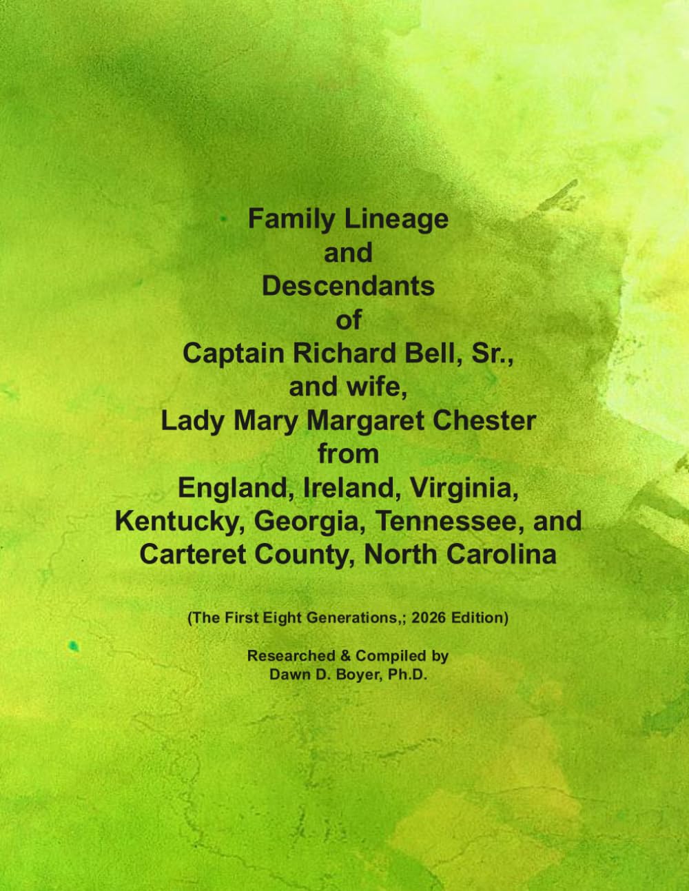 Family Lineage and Descendants of Captain Richard Bell, Sr., and wife, Lady Mary Margaret Chester from England, Ireland, Virginia, Kentucky, Georgia, ... Generations; 2026 Edition (Genealogy Lineage)