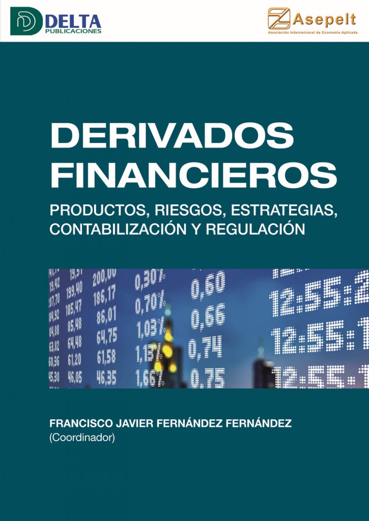 Derivados Financieros: Productos, riesgos, estrategias, contabilización y regulación (SIN COLECCION)