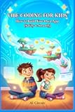 VIBE CODING FOR KIDS: How to Build Your Own App (Safely & Smartly) (STEM Path Series)