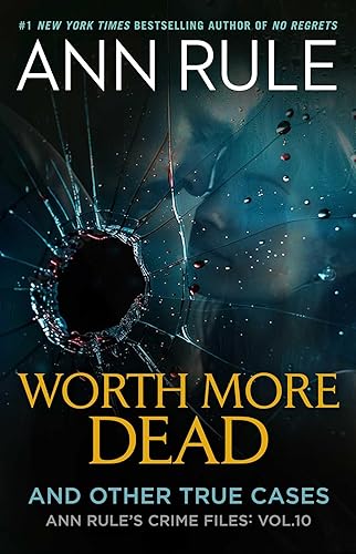 Worth More Dead And Other True Cases Vol. 10 (Ann Rule's Crime Files)