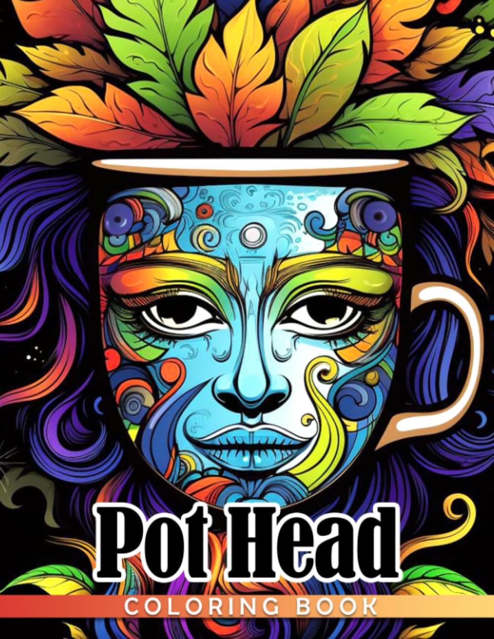Pot Head Coloring Book: Stoner Psychedelic Trip With Creative Coloring Pages Gift Idea For Adults Relieving Stress & Relaxation Paperback – July 25, 2023