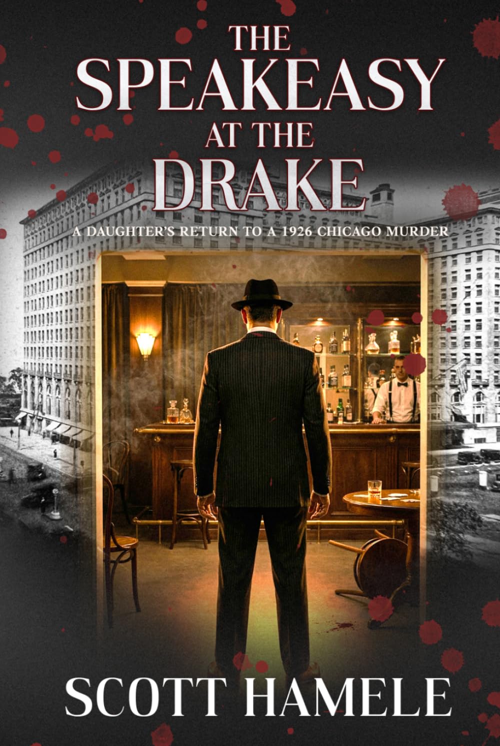 The Speakeasy at The Drake: A Daughter’s Return to a 1926 Chicago Murder (Echoes in the Lobby: Historic Hotel Mysteries of America’s Hidden Past)