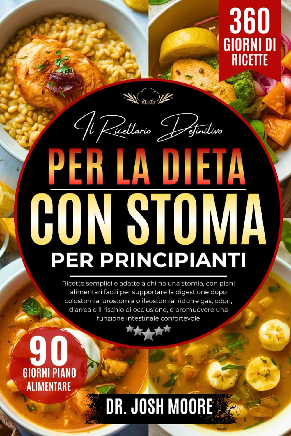 IL RICETTARIO DEFINITIVO PER LA DIETA CON STOMA PER PRINCIPIANTI: Ricette semplici e adatte a chi ha una stomia, con....odori, diarrea e il rischio di ... una funzione intestinale confortevole