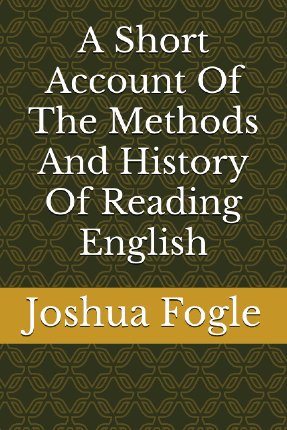 A Short Account Of The Methods And History Of Reading English 9798395197955 Fogle