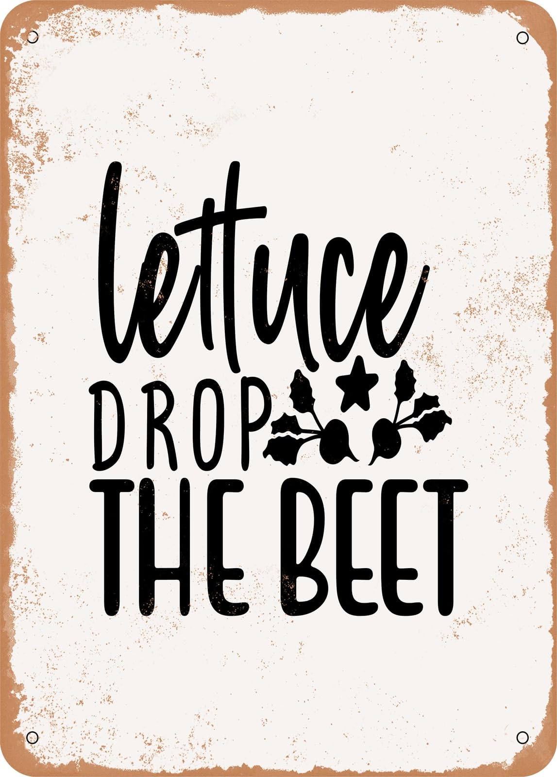 Metal Sign - Lettuce Drop the Beet - Vintage Rusty Look home decor