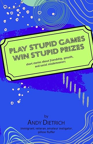 Play Stupid Games, Win Stupid Prizes Short stories about friendship, growth, and social misdemeanors