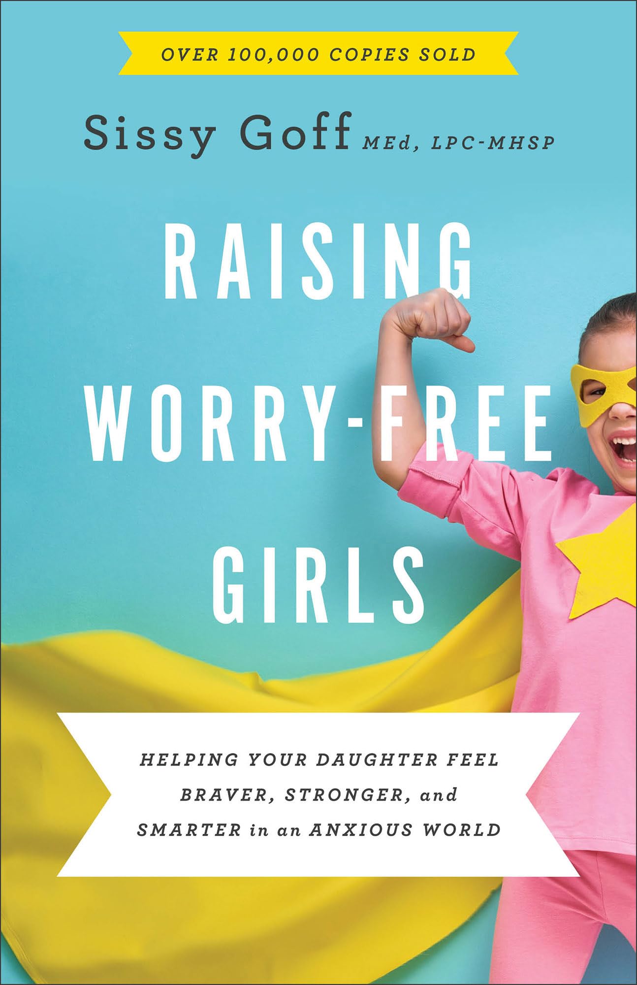 Raising Worry-Free Girls - Helping Your Daughter Feel Braver, Stronger, and Smarter in an Anxious World: Text Paperback – 17 September 2019