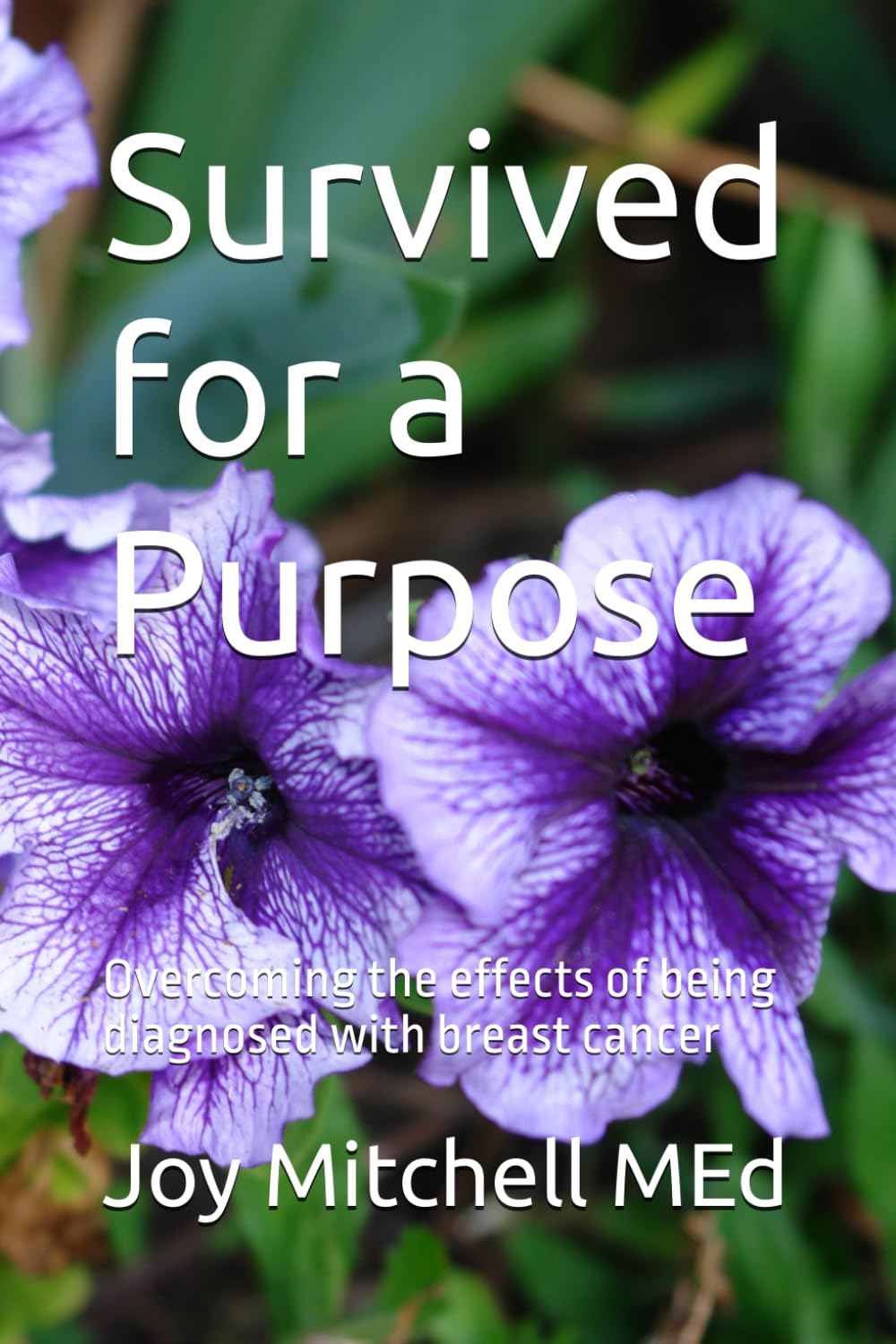 Survived for a Purpose: Overcoming the effects of being diagnosed with breast cancer