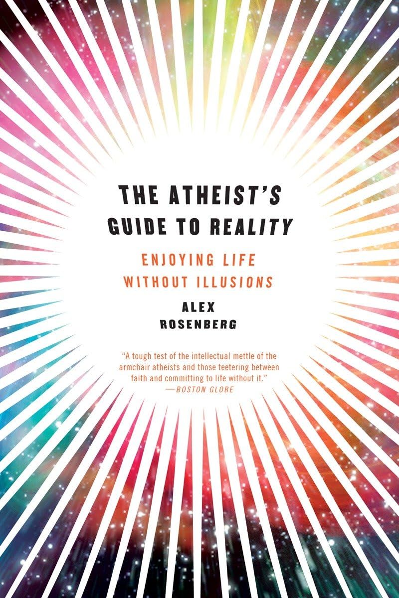 The Atheist's Guide to Reality: Enjoying Life without Illusions .9780393344110