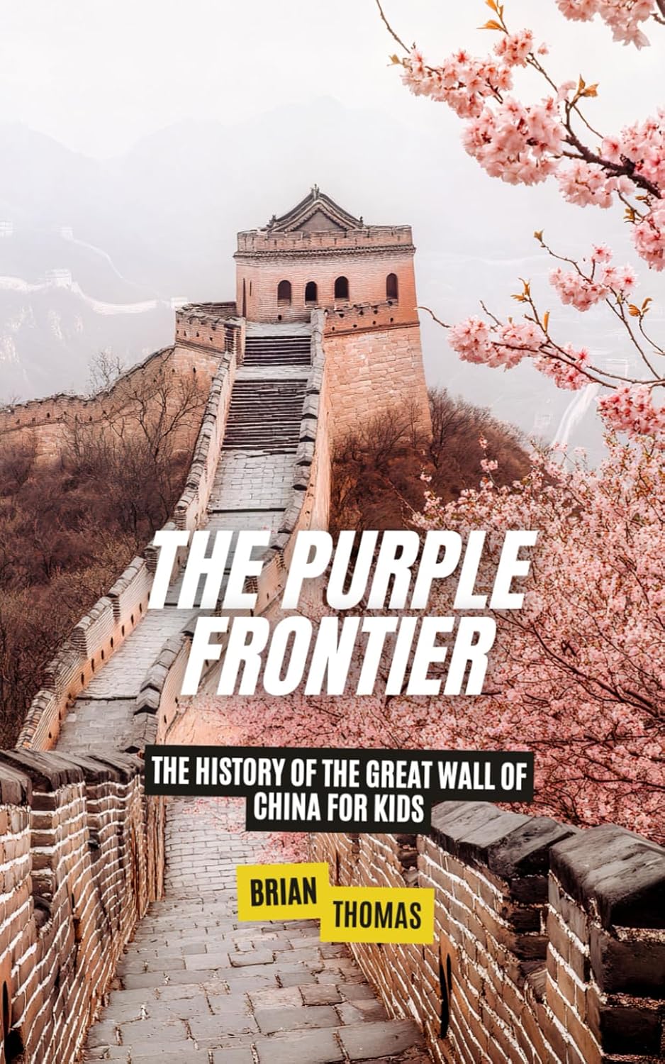 The Purple Frontier: The History of the Great Wall of China For Kids (Historic Landmarks for Kids)